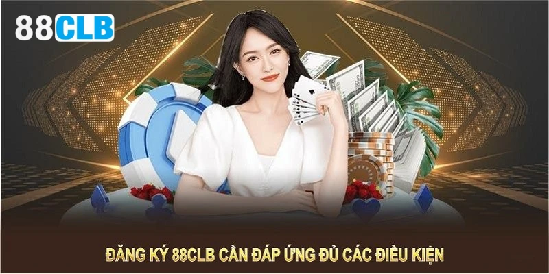 Điều kiện đăng ký 88CLB cho tất cả người chơi tham gia