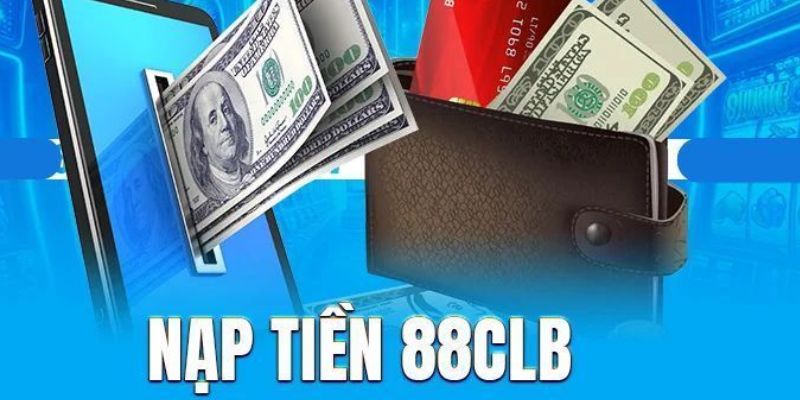 Tham gia nạp tiền 88CLB với nhiều ưu đãi hot