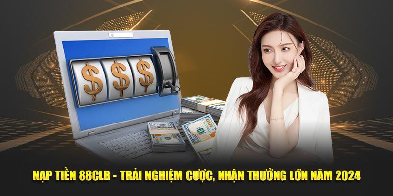 Truy cập nhà cái để nạp tiền 88CLB siêu nhanh chóng