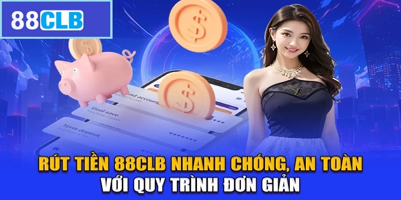 Quy trình rút tiền 88CLB chuẩn cho quý hội viên mới