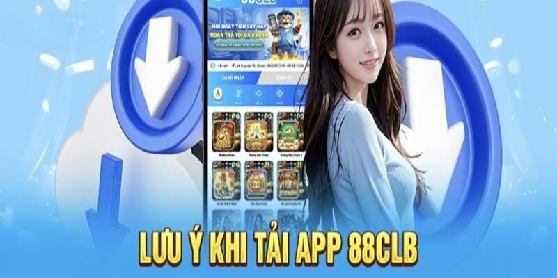 Một vài chú ý đặc biệt khi tải app 88CLB về điện thoại