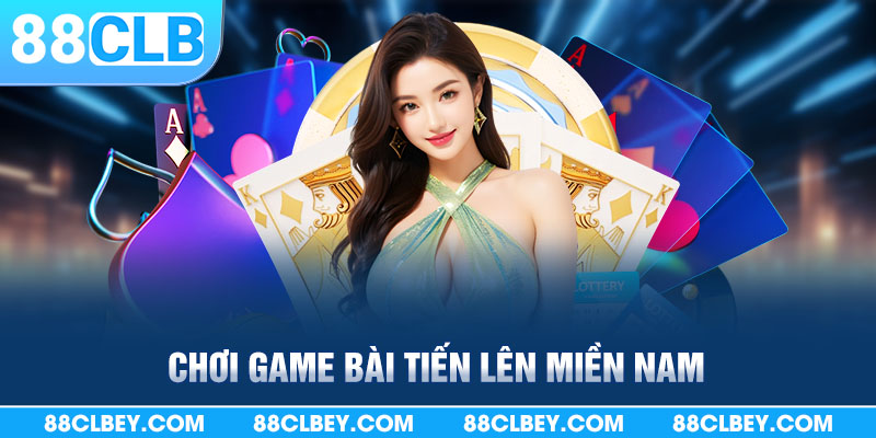 Chơi game bài tiến lên miề nam nhà cái 88clb